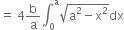 equals space 4 straight b over straight a integral subscript 0 superscript straight a square root of straight a squared minus straight x squared end root dx