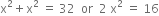 straight x squared plus straight x squared space equals space 32 space space or space space 2 space straight x squared space equals space 16
