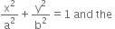 straight x squared over straight a squared plus straight y squared over straight b squared equals 1 space and space the space