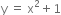 straight y space equals space straight x squared plus 1