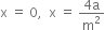 straight x space equals space 0 comma space space straight x space equals space fraction numerator 4 straight a over denominator straight m squared end fraction