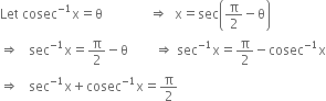 Let space cosec to the power of negative 1 end exponent straight x equals straight theta space space space space space space space space space space space space space space rightwards double arrow space space straight x equals sec open parentheses straight pi over 2 minus straight theta close parentheses
rightwards double arrow space space space sec to the power of negative 1 end exponent straight x equals straight pi over 2 minus straight theta space space space space space space space space rightwards double arrow space sec to the power of negative 1 end exponent straight x equals straight pi over 2 minus cosec to the power of negative 1 end exponent straight x
rightwards double arrow space space space sec to the power of negative 1 end exponent straight x plus cosec to the power of negative 1 end exponent straight x equals straight pi over 2