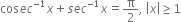 cos e c to the power of negative 1 end exponent x plus s e c to the power of negative 1 end exponent x equals straight pi over 2 comma space open vertical bar x close vertical bar greater or equal than 1