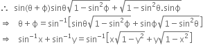 therefore space space sin left parenthesis straight theta plus straight ϕ right parenthesis sinθ square root of 1 minus sin squared straight ϕ end root plus square root of 1 minus sin squared straight theta. sinϕ end root
rightwards double arrow space space space straight theta plus straight ϕ equals sin to the power of negative 1 end exponent open square brackets sinθ square root of 1 minus sin squared straight ϕ end root plus sinϕ square root of 1 minus sin squared straight theta end root close square brackets
rightwards double arrow space space space sin to the power of negative 1 end exponent straight x plus sin to the power of negative 1 end exponent straight y equals sin to the power of negative 1 end exponent open square brackets straight x square root of 1 minus straight y squared end root plus straight y square root of 1 minus straight x squared end root close square brackets