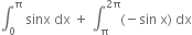 integral subscript 0 superscript straight pi space sinx space dx space plus space integral subscript straight pi superscript 2 straight pi end superscript left parenthesis negative sin space straight x right parenthesis space dx