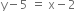 straight y minus 5 space equals space straight x minus 2