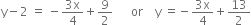 straight y minus 2 space equals space minus fraction numerator 3 straight x over denominator 4 end fraction plus 9 over 2 space space space space space space or space space space space straight y space equals negative fraction numerator 3 straight x over denominator 4 end fraction plus 13 over 2