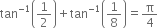 tan to the power of negative 1 end exponent open parentheses 1 half close parentheses plus tan to the power of negative 1 end exponent open parentheses 1 over 8 close parentheses equals straight pi over 4