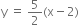 straight y space equals space 5 over 2 left parenthesis straight x minus 2 right parenthesis