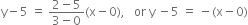 straight y minus 5 space equals space fraction numerator 2 minus 5 over denominator 3 minus 0 end fraction left parenthesis straight x minus 0 right parenthesis comma space space space or space straight y space minus 5 space equals space minus left parenthesis straight x minus 0 right parenthesis
