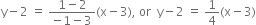 straight y minus 2 space equals space fraction numerator 1 minus 2 over denominator negative 1 minus 3 end fraction left parenthesis straight x minus 3 right parenthesis comma space or space space straight y minus 2 space equals space 1 fourth left parenthesis straight x minus 3 right parenthesis
