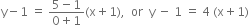 straight y minus 1 space equals space fraction numerator 5 minus 1 over denominator 0 plus 1 end fraction left parenthesis straight x plus 1 right parenthesis comma space space or space space straight y space minus space 1 space equals space 4 space left parenthesis straight x plus 1 right parenthesis