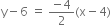 straight y minus 6 space equals space fraction numerator negative 4 over denominator 2 end fraction left parenthesis straight x minus 4 right parenthesis