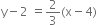 straight y minus 2 space equals 2 over 3 left parenthesis straight x minus 4 right parenthesis