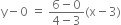 straight y minus 0 space equals space fraction numerator 6 minus 0 over denominator 4 minus 3 end fraction left parenthesis straight x minus 3 right parenthesis