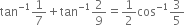 tan to the power of negative 1 end exponent 1 over 7 plus tan to the power of negative 1 end exponent 2 over 9 equals 1 half cos to the power of negative 1 end exponent 3 over 5