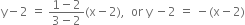 straight y minus 2 space equals space fraction numerator 1 minus 2 over denominator 3 minus 2 end fraction left parenthesis straight x minus 2 right parenthesis comma space space or space straight y space minus 2 space equals space minus left parenthesis straight x minus 2 right parenthesis