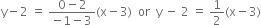 straight y minus 2 space equals space fraction numerator 0 minus 2 over denominator negative 1 minus 3 end fraction left parenthesis straight x minus 3 right parenthesis space space or space space straight y space minus space 2 space equals space 1 half left parenthesis straight x minus 3 right parenthesis
