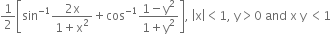 1 half open square brackets sin to the power of negative 1 end exponent fraction numerator 2 straight x over denominator 1 plus straight x squared end fraction plus cos to the power of negative 1 end exponent fraction numerator 1 minus straight y squared over denominator 1 plus straight y squared end fraction close square brackets comma space open vertical bar straight x close vertical bar less than 1 comma space straight y greater than 0 space and space straight x space straight y space less than 1