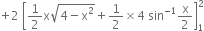 plus 2 space open square brackets 1 half straight x square root of 4 minus straight x squared end root plus 1 half cross times 4 space sin to the power of negative 1 end exponent straight x over 2 close square brackets subscript 1 superscript 2