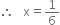 therefore space space space straight x equals 1 over 6