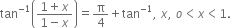 tan to the power of negative 1 end exponent open parentheses fraction numerator 1 plus x over denominator 1 minus x end fraction close parentheses equals straight pi over 4 plus tan to the power of negative 1 end exponent comma space x comma space o less than x less than 1.