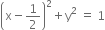 open parentheses straight x minus 1 half close parentheses squared plus straight y squared space equals space 1