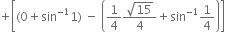 plus open square brackets left parenthesis 0 plus sin to the power of negative 1 end exponent 1 right parenthesis space minus space open parentheses 1 fourth fraction numerator square root of 15 over denominator 4 end fraction plus sin to the power of negative 1 end exponent 1 fourth close parentheses close square brackets