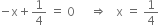 negative straight x plus 1 fourth space equals space 0 space space space space space rightwards double arrow space space space straight x space equals space 1 fourth