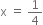 straight x space equals space 1 fourth