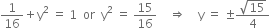 1 over 16 plus straight y squared space equals space 1 space space or space space straight y squared space equals space 15 over 16 space space space space rightwards double arrow space space space space straight y space equals space plus-or-minus fraction numerator square root of 15 over denominator 4 end fraction