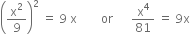 open parentheses straight x squared over 9 close parentheses squared space equals space 9 space straight x space space space space space space space space or space space space space space space straight x to the power of 4 over 81 space equals space 9 straight x