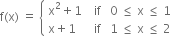 straight f left parenthesis straight x right parenthesis space equals space open curly brackets table attributes columnalign left end attributes row cell straight x squared plus 1 space space space space if space space space 0 space less or equal than space straight x space less or equal than space 1 end cell row cell straight x plus 1 space space space space space space if space space space 1 space less or equal than space straight x space less or equal than space 2 end cell end table close