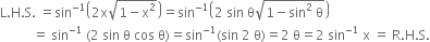 straight L. straight H. straight S. space equals sin to the power of negative 1 end exponent open parentheses 2 straight x square root of 1 minus straight x squared end root close parentheses equals sin to the power of negative 1 end exponent open parentheses 2 space sin space straight theta square root of 1 minus sin squared space straight theta end root close parentheses
space space space space space space space space space space equals space sin to the power of negative 1 end exponent space left parenthesis 2 space sin space straight theta space cos space straight theta right parenthesis equals sin to the power of negative 1 end exponent left parenthesis sin space 2 space straight theta right parenthesis equals 2 space straight theta equals 2 space sin to the power of negative 1 end exponent space straight x space equals space straight R. straight H. straight S.