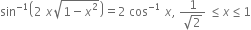 sin to the power of negative 1 end exponent open parentheses 2 space x square root of 1 minus x squared end root close parentheses equals 2 space cos to the power of negative 1 end exponent space x comma space fraction numerator 1 over denominator square root of 2 end fraction space less or equal than x less or equal than 1