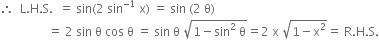 therefore space space straight L. straight H. straight S. space space equals space sin left parenthesis 2 space sin to the power of negative 1 end exponent space straight x right parenthesis space equals space sin space left parenthesis 2 space straight theta right parenthesis
space space space space space space space space space space space space space space space space equals space 2 space sin space straight theta space cos space straight theta space equals space sin space straight theta space square root of 1 minus sin squared space straight theta end root equals 2 space straight x space square root of 1 minus straight x squared end root equals space straight R. straight H. straight S.