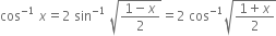 cos to the power of negative 1 end exponent space x equals 2 space sin to the power of negative 1 end exponent space square root of fraction numerator 1 minus x over denominator 2 end fraction end root equals 2 space cos to the power of negative 1 end exponent square root of fraction numerator 1 plus x over denominator 2 end fraction end root