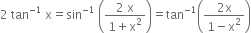 2 space tan to the power of negative 1 end exponent space straight x equals sin to the power of negative 1 end exponent space open parentheses fraction numerator 2 space straight x over denominator 1 plus straight x squared end fraction close parentheses equals tan to the power of negative 1 end exponent open parentheses fraction numerator 2 straight x over denominator 1 minus straight x squared end fraction close parentheses