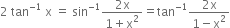 2 space tan to the power of negative 1 end exponent space straight x space equals space sin to the power of negative 1 end exponent fraction numerator 2 straight x over denominator 1 plus straight x squared end fraction equals tan to the power of negative 1 end exponent fraction numerator 2 straight x over denominator 1 minus straight x squared end fraction