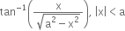 tan to the power of negative 1 end exponent open parentheses fraction numerator straight x over denominator square root of straight a squared minus straight x squared end root end fraction close parentheses comma space open vertical bar straight x close vertical bar less than straight a