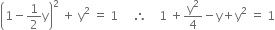 open parentheses 1 minus 1 half straight y close parentheses squared space plus space straight y squared space equals space 1 space space space space space therefore space space space space 1 space plus straight y squared over 4 minus straight y plus straight y squared space equals space 1