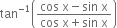 tan to the power of negative 1 end exponent open parentheses fraction numerator cos space straight x minus sin space straight x over denominator cos space straight x plus sin space straight x end fraction close parentheses