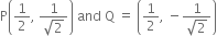 straight P open parentheses 1 half comma space fraction numerator 1 over denominator square root of 2 end fraction close parentheses space and space straight Q space equals space open parentheses 1 half comma space minus fraction numerator 1 over denominator square root of 2 end fraction close parentheses