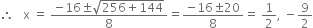 therefore space space space straight x space equals space fraction numerator negative 16 plus-or-minus square root of 256 plus 144 end root over denominator 8 end fraction equals fraction numerator negative 16 plus-or-minus 20 over denominator 8 end fraction equals space 1 half comma space minus 9 over 2