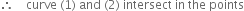 therefore space space space space curve space left parenthesis 1 right parenthesis space and space left parenthesis 2 right parenthesis space intersect space in space the space points