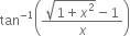 tan to the power of negative 1 end exponent open parentheses fraction numerator square root of 1 plus x squared end root minus 1 over denominator x end fraction close parentheses