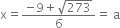 straight x equals fraction numerator negative 9 plus square root of 273 over denominator 6 end fraction equals space straight a