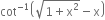 cot to the power of negative 1 end exponent open parentheses square root of 1 plus straight x squared end root minus straight x close parentheses