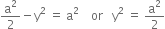 straight a squared over 2 minus straight y squared space equals space straight a squared space space space space or space space space straight y squared space equals space straight a squared over 2