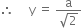 therefore space space space space space straight y space equals space fraction numerator straight a over denominator square root of 2 end fraction